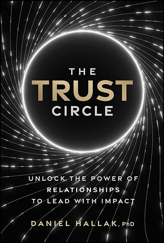The Trust Circle – Unlock the Power of Relationships to Lead With Impact