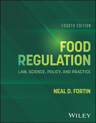 Food Regulation: Law, Science, Policy, and Practic e, 4th Edition