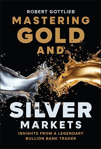 Mastering Gold and Silver Markets: Insights from a Legendary Bullion Bank Trader