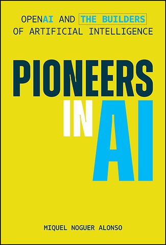 Pioneers in AI: OpenAI and the Builders of Artific ial Intelligence