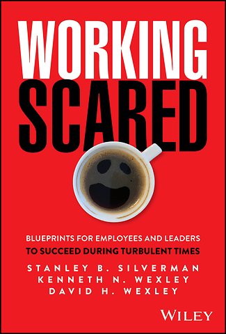 Working Scared: Blueprints for Employees and Leade rs to Succeed During Turbulent Times