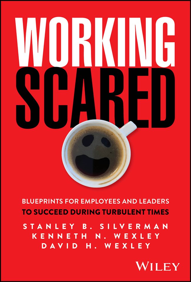 Working Scared: Blueprints for Employees and Leade rs to Succeed During Turbulent Times
