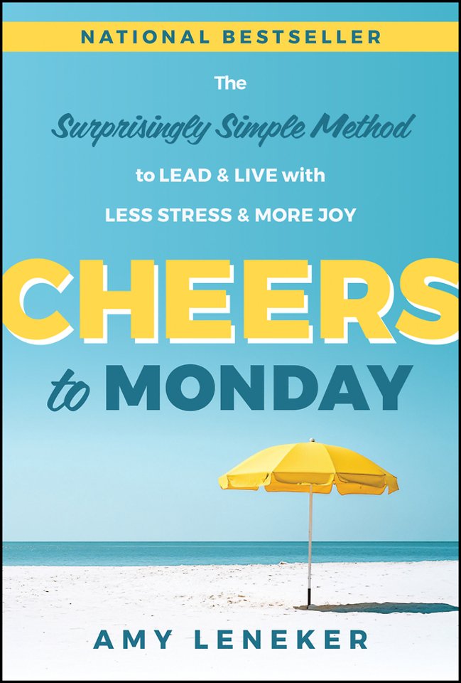 Cheers to Monday 0 The Surprisingly Simple Method to Un–Stress Your Work and Transform Your Life