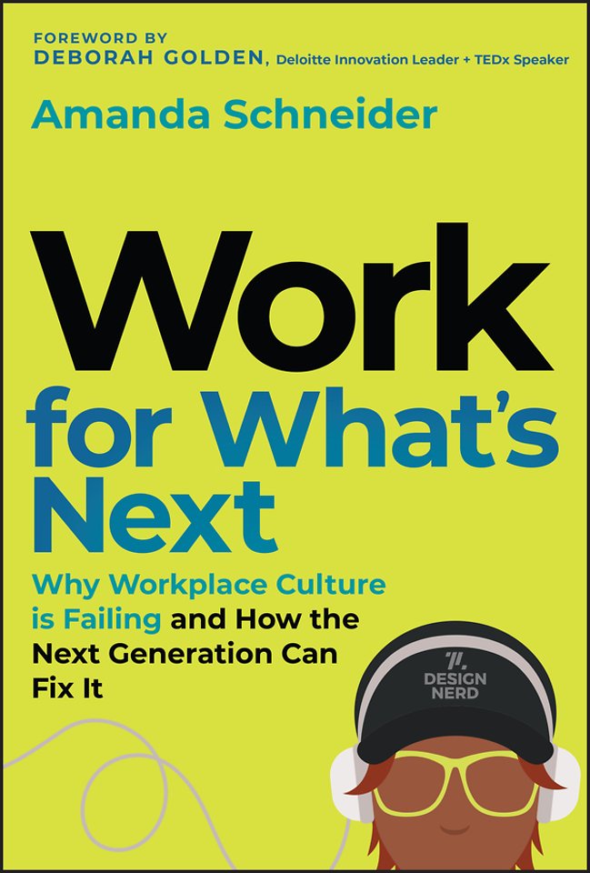 Work for What′s Next: Why Workplace Culture is Fai ling and How the Next Generation Can Fix It