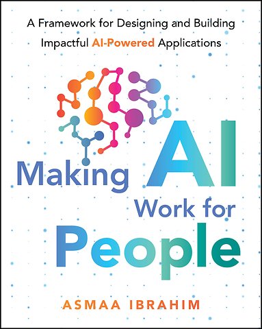 Making AI Work for People – A Framework for Designing and Building Impactful AI–Powered Applications