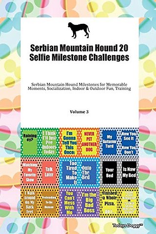 Serbian Mountain Hound 20 Selfie Milestone Challenges Serbian Mountain Hound Milestones for Memorable Moments, Socialization, Indoor & Outdoor Fun, Training Volume 3