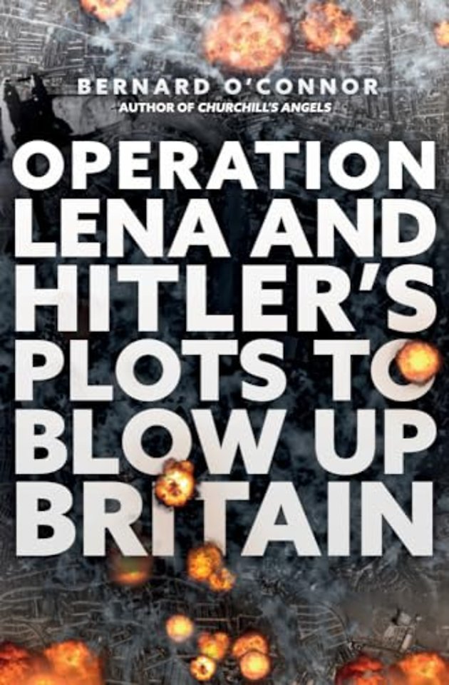 Operation Lena and Hitler's Plots to Blow Up Britain