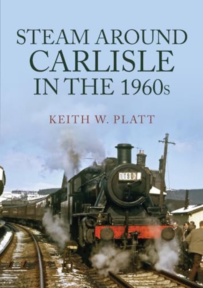 Steam Around Carlisle in the 1960s