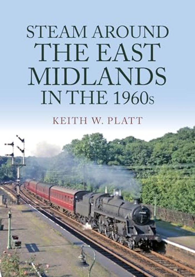 Steam Around the East Midlands in the 1960s