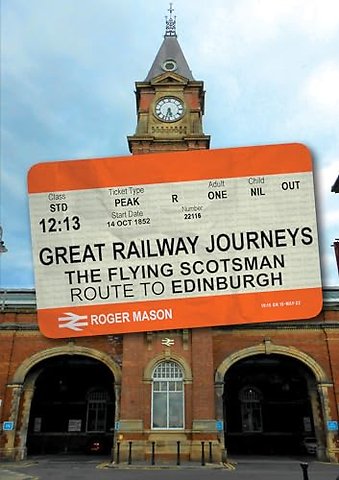 Great Railway Journeys: The Flying Scotsman Route to Edinburgh