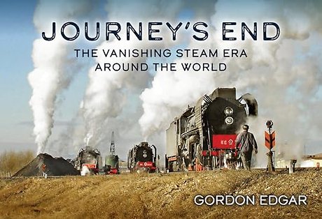 Journey's End: The Vanishing Steam Era Around the World