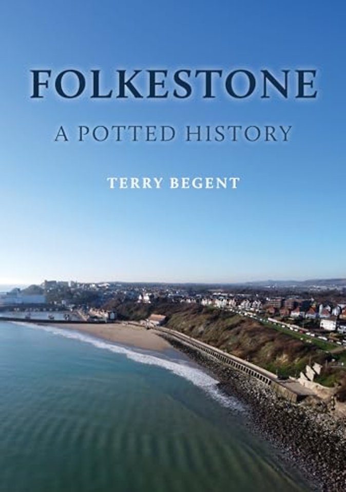 Folkestone: A Potted History