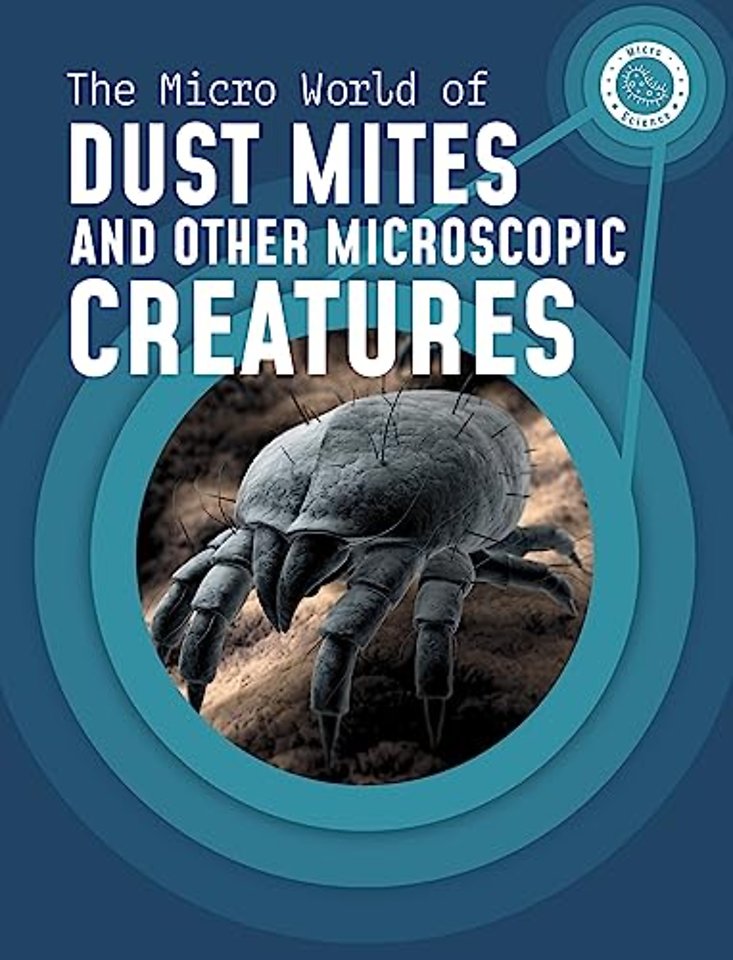 The Micro World of Dust Mites and Other Microscopic Creatures