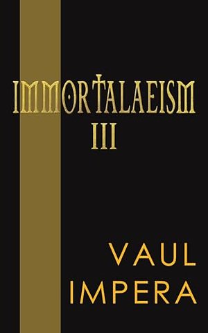 Immortalaeism III