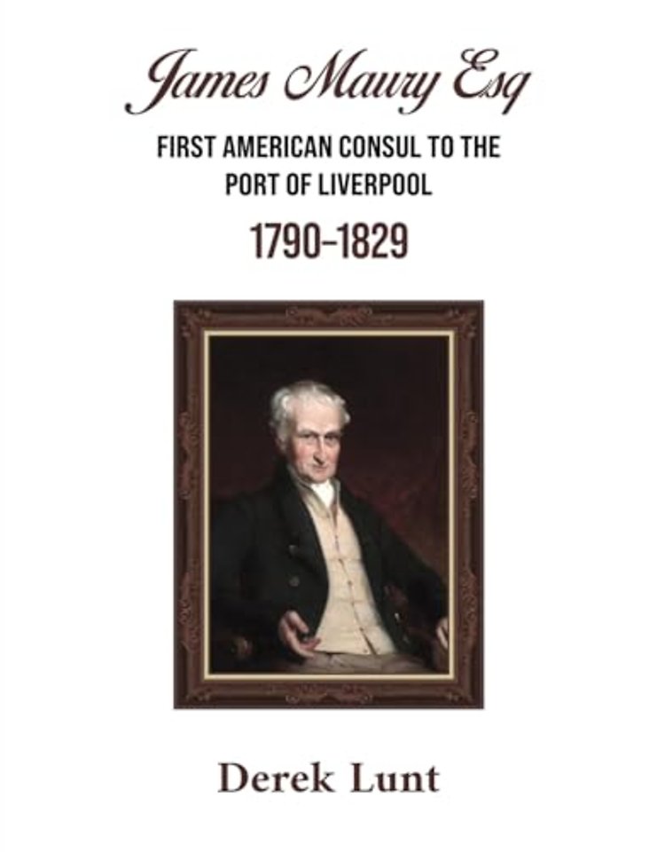 James Maury Esq First American Consul to the Port of Liverpool 1790–1829