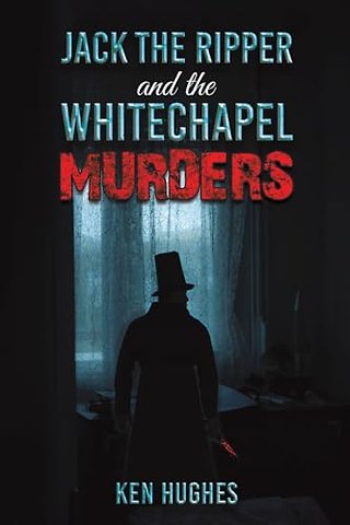 Jack the Ripper and the Whitechapel Murders
