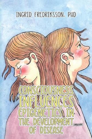 Consciousness Influences Epigenetics in the Development of Disease