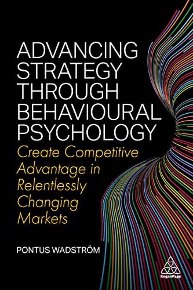 Advancing Strategy through Behavioural Psycholog – Create Competitive Advantage in Relentlessly Changing Markets