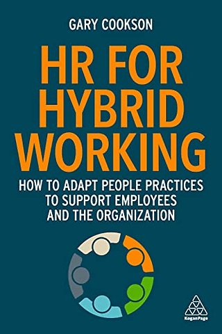 HR for Hybrid Working – How to Adapt People Practices to Support Employees and the Organization