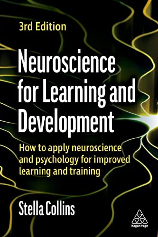 Neuroscience for Learning and Development – How to Apply Neuroscience and Psychology for Improved Learning and Training