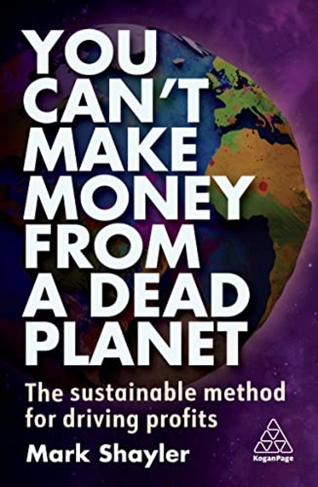 You Can′t Make Money From a Dead Planet – The Sustainable Method for Driving Profits