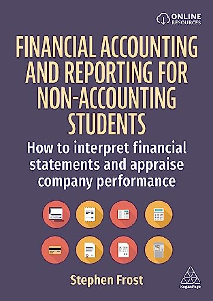 Financial Accounting and Reporting for Non– Accounting Students – How to Interpret Financial Statements and Appraise Company Performance