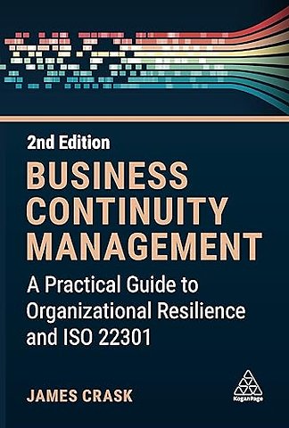 Business Continuity Management – A Practical Guide to Organization Resilience and ISO 22301