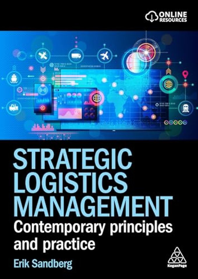 Strategic Logistics Management – Contemporary Principles and Practice