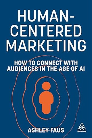 Human–Centered Marketing – How to Connect with Audiences in the Age of AI