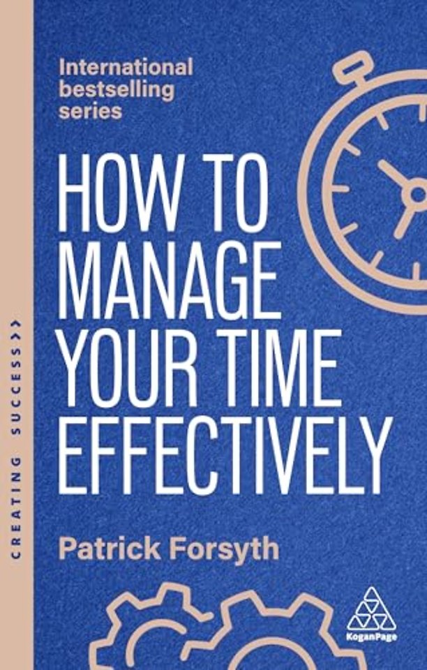 How to Manage Your Time Effectively – Be Organized, Productive and Get Things Done