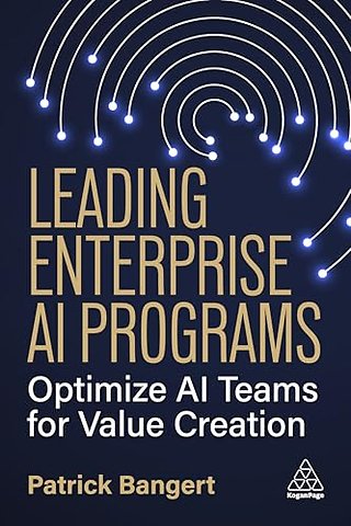 Leading Enterprise AI Programs – Optimize AI Teams for Value Creation