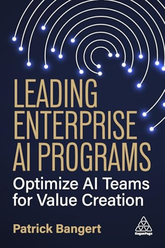 Leading Enterprise AI Programs – Optimize AI Teams for Value Creation