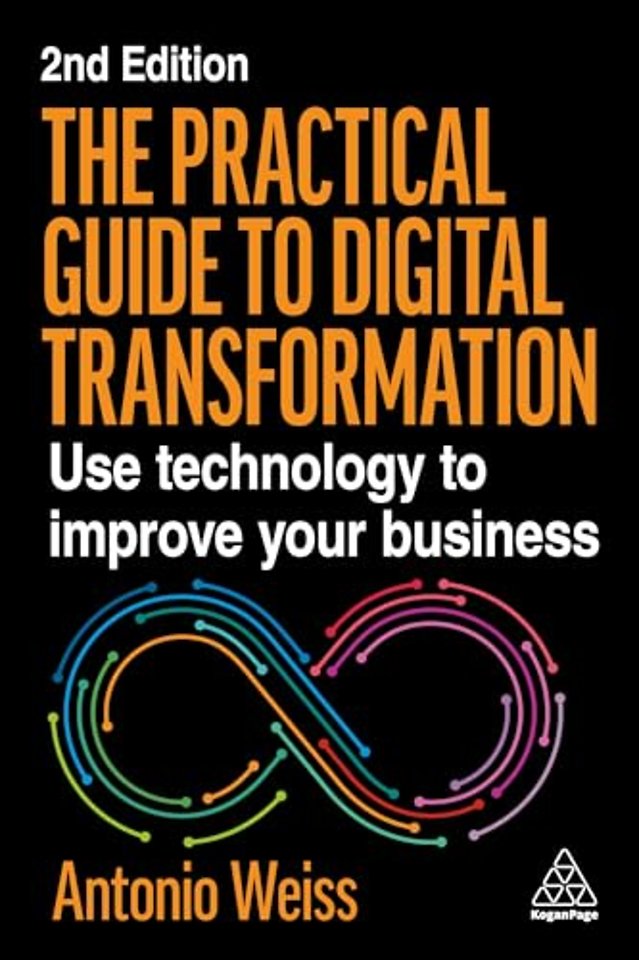 The Practical Guide to Digital Transformation – Use Technology to Improve Your Business