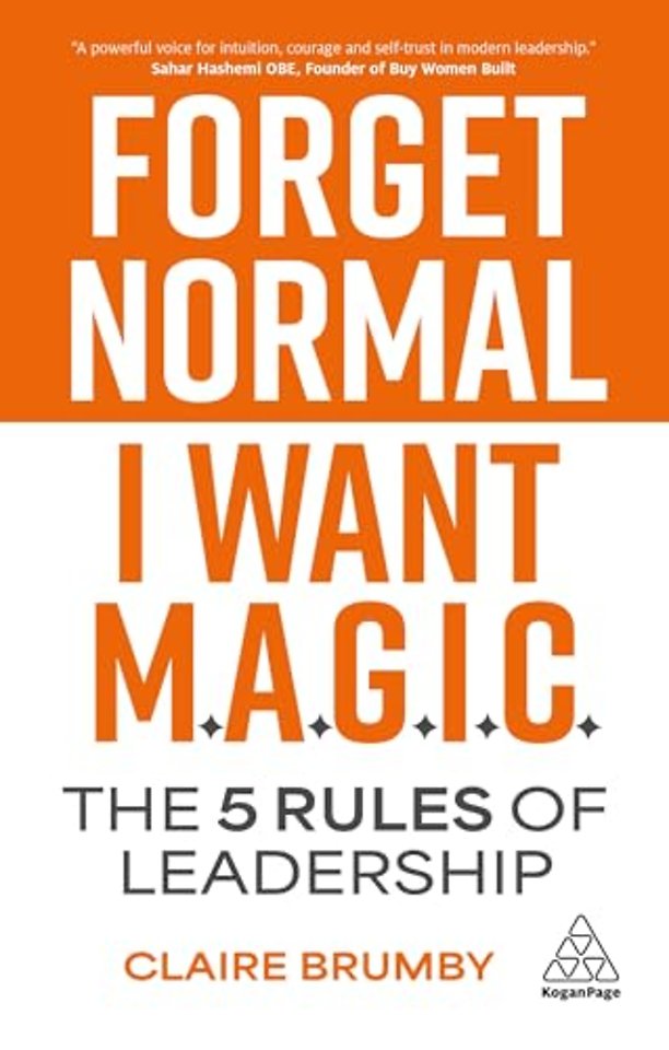 Forget Normal – I Want Magic – The 5 Rules of Leadership