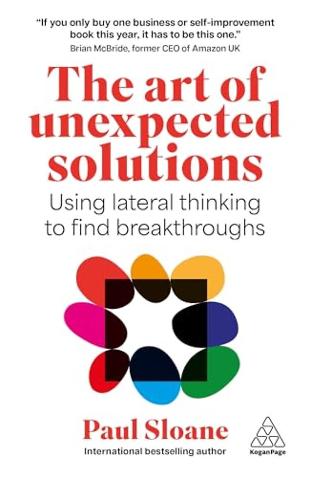 The Art of Unexpected Solutions – Using Lateral Thinking to Find Breakthroughs