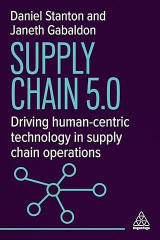 Supply Chain 5.0 – Driving Human–Centric Technology in Supply Chain Operations