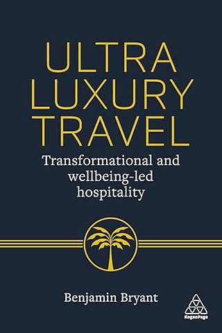 Ultra–Luxury Travel – Transformational and Wellbeing–Led Hospitality