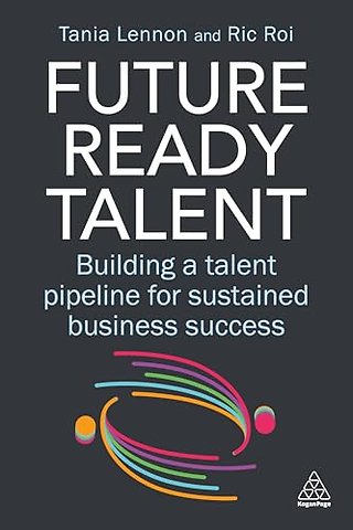 Future–Ready Talent – Building a Talent Pipeline for Sustained Business Success