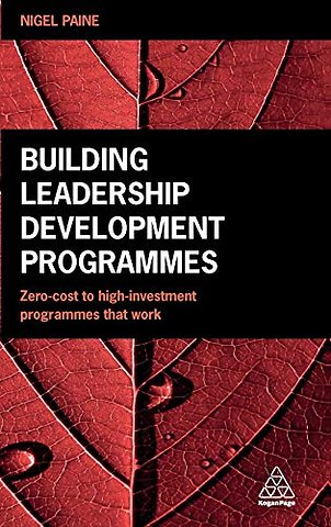 Building Leadership Development Programmes – Zero–Cost to High–Investment Programmes that Work