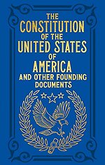The Constitution of the United States of America and Other Founding Documents