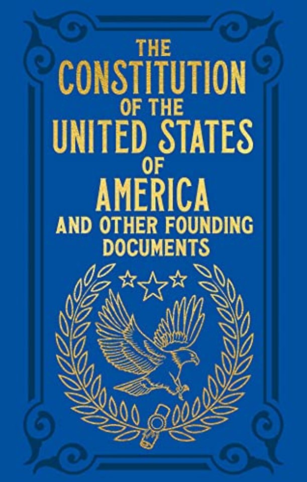 The Constitution of the United States of America and Other Founding Documents