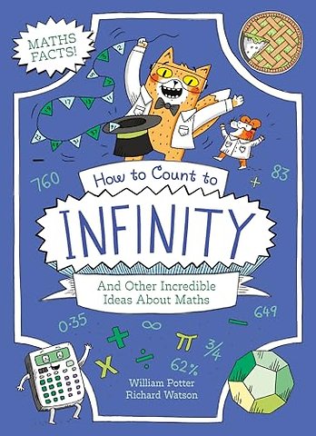 How to Count to Infinity and Other Incredible Ideas About Maths
