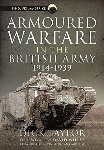 Armoured Warfare in the British Army, 1914-1939