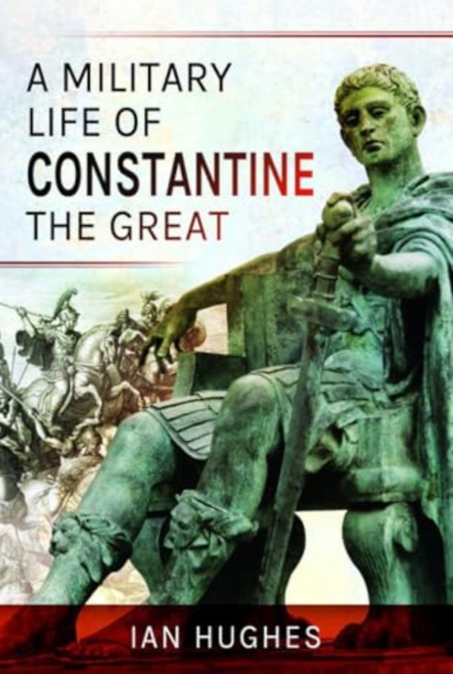 A Military Life of Constantine the Great