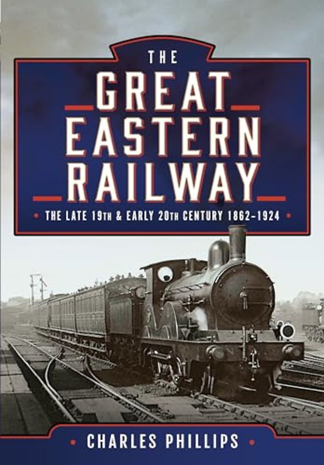 The Great Eastern Railway, The Late 19th and Early 20th Century, 1862–1924