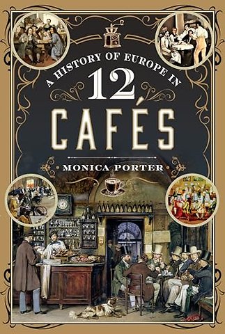 A History of Europe in 12 Cafes