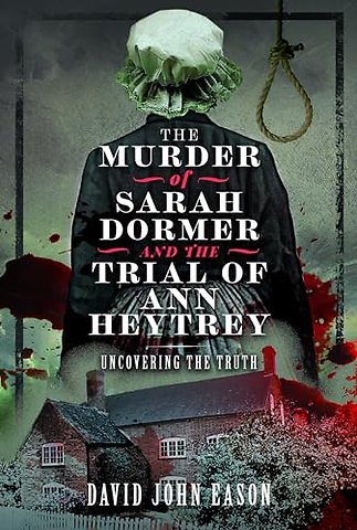 The Murder of Sarah Dormer and the Trial of Ann Heytrey