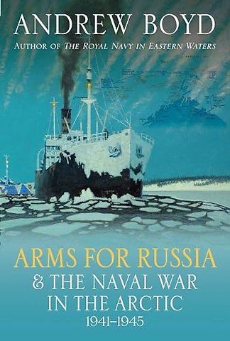 Arms for Russia & The Naval War in the Arctic, 1941–1945