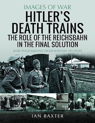 Hitler's Death Trains: The Role of the Reichsbahn in the Final Solution