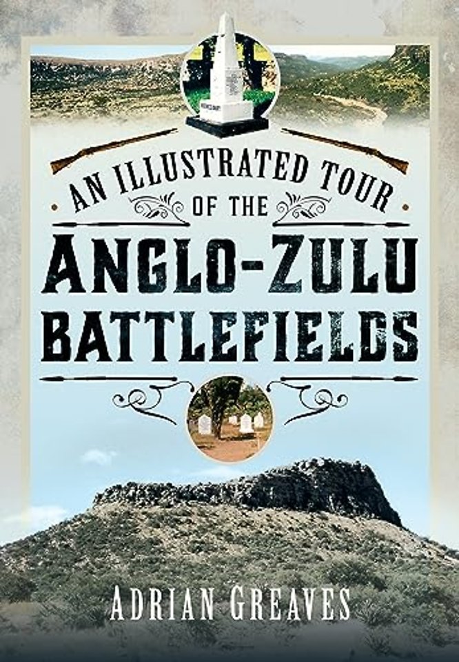 An Illustrated Tour of the 1879 Anglo-Zulu Battlefields